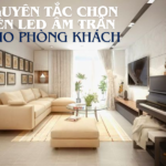Nguyên tắc chọn đèn led âm trần cho phòng khách